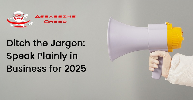 Ditch the Jargon: Speak Plainly in Business for 2025