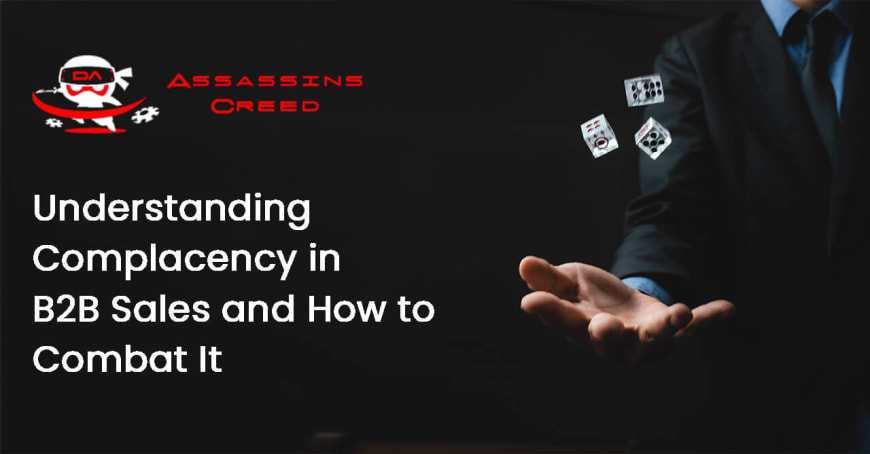 Understanding Complacency in B2B Sales and How to Combat It