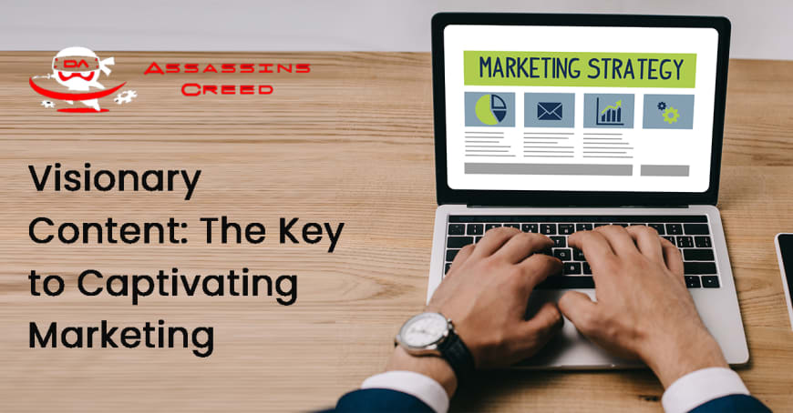 Visionary Content: The Key to Captivating Marketing