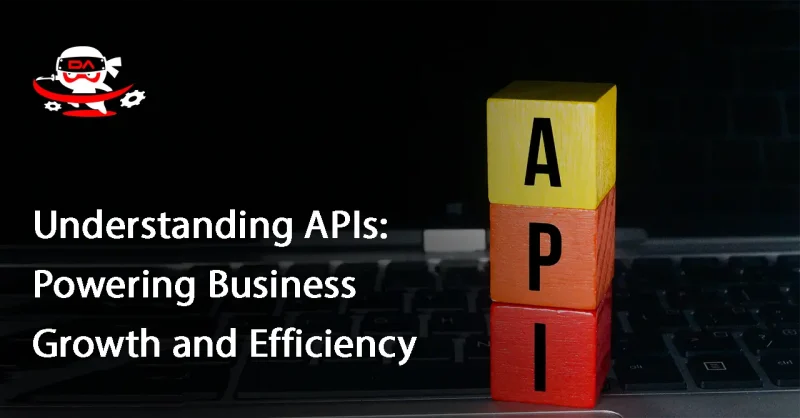 Understanding APIs: Powering Business Growth and Efficiency