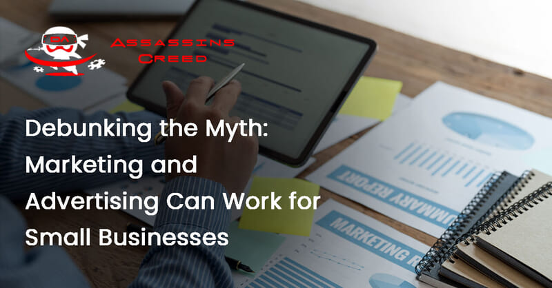 Debunking the Myth: Marketing and Advertising Can Work for Small Businesses