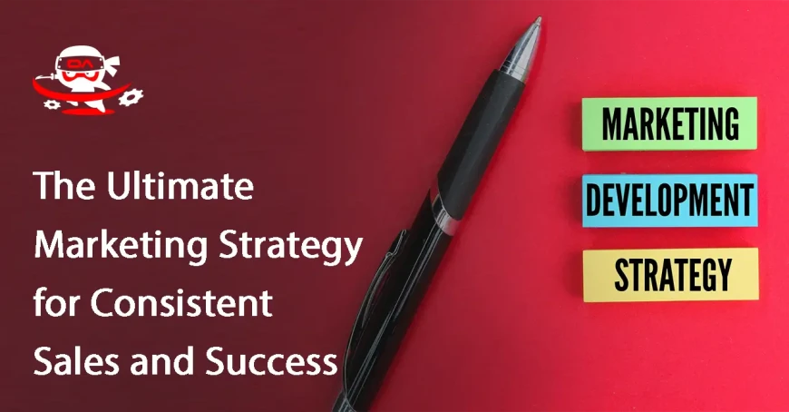 The Ultimate Marketing Strategy for Consistent Sales and Success