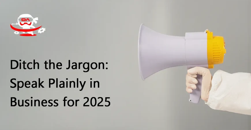 Ditch the Jargon: Speak Plainly in Business for 2025