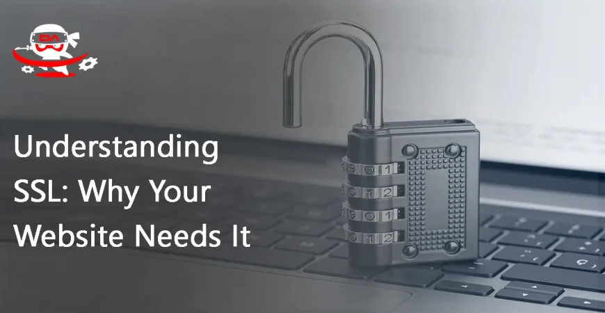 Understanding SSL: Why Your Website Needs It
