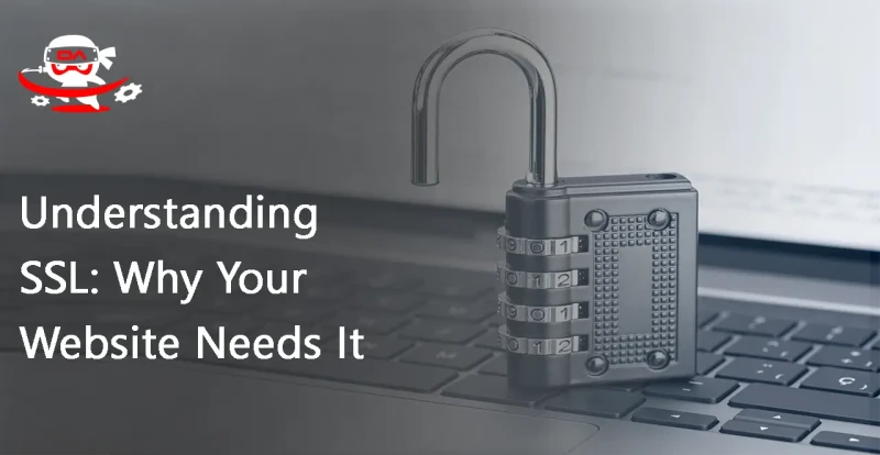 Understanding SSL: Why Your Website Needs It