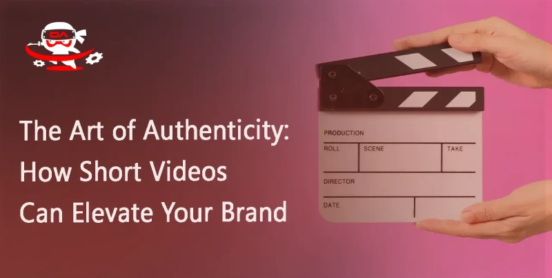 The Art of Authenticity: How Short Videos Can Elevate Your Brand