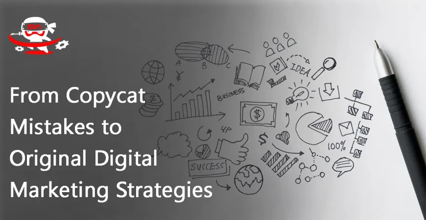 From Copycat Mistakes to Original Digital Marketing Strategies