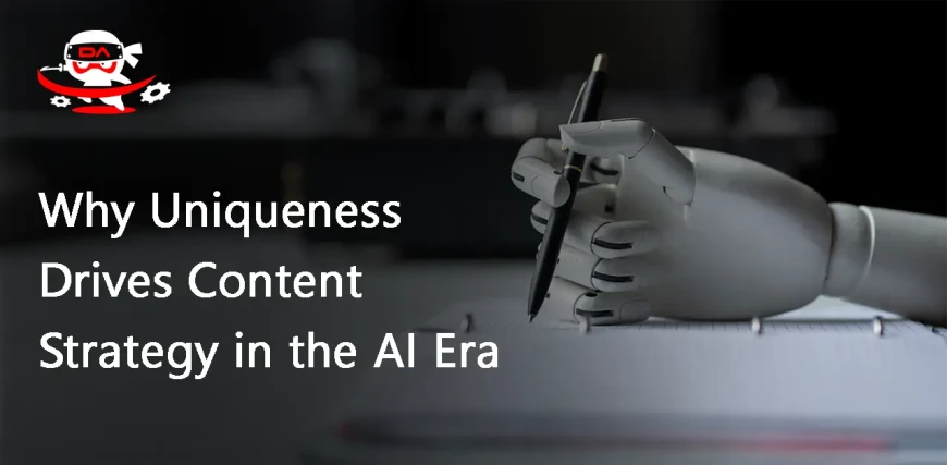 Why Uniqueness Drives Content Strategy in the AI Era
