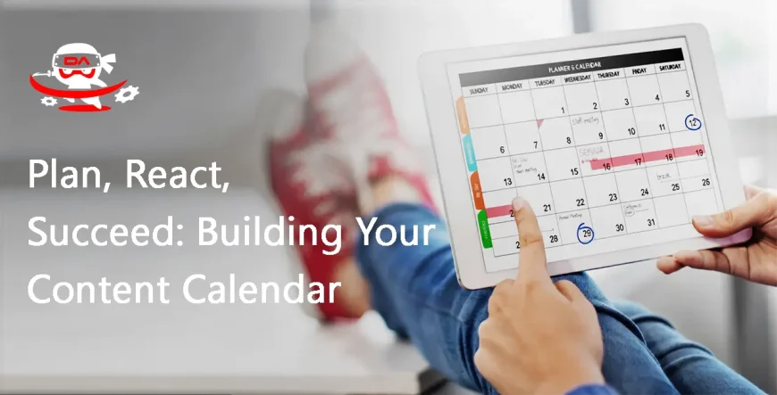 Plan, React, Succeed: Building Your Content Calendar