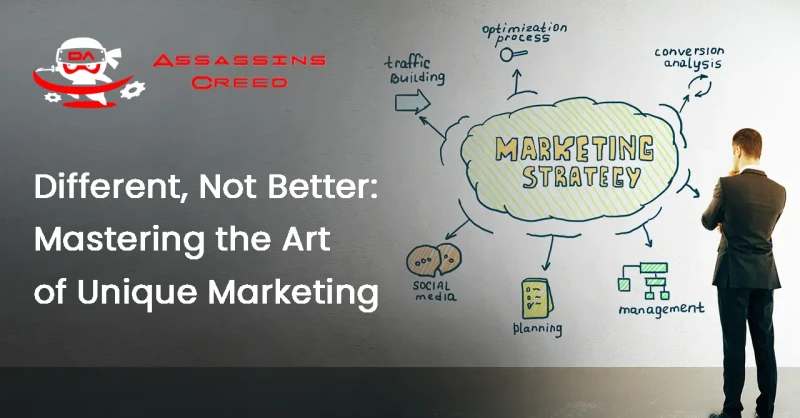 Different, Not Better: Mastering the Art of Unique Marketing