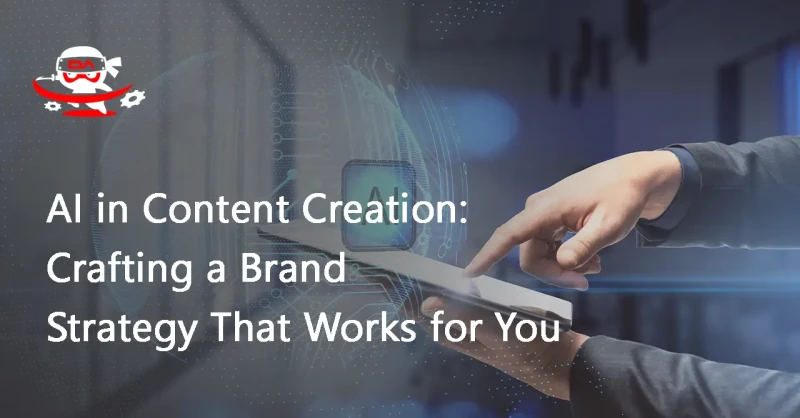 AI in Content Creation: Crafting a Brand Strategy That Works for You
