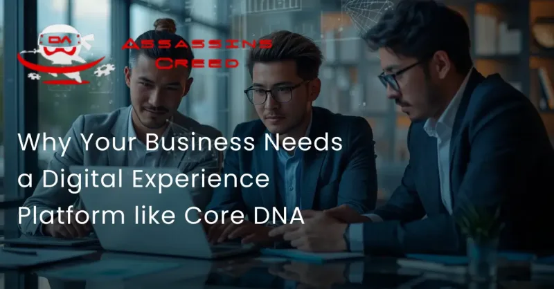 Why Your Business Needs a Digital Experience Platform like Core DNA