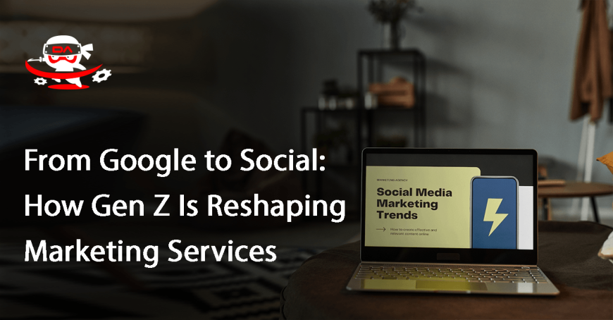 From Google to Social: How Gen Z Is Reshaping Marketing Services