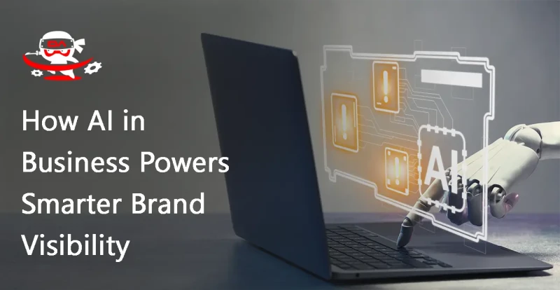 How AI in Business Powers Smarter Brand Visibility