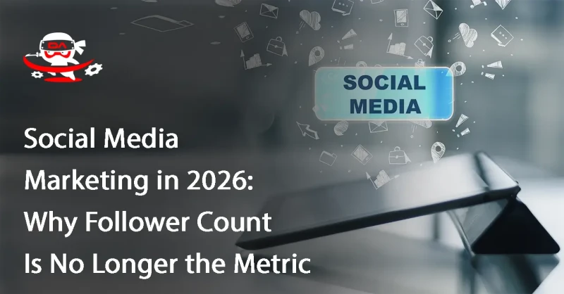 Social Media Marketing in 2026: Why Follower Count Is No Longer the Metric