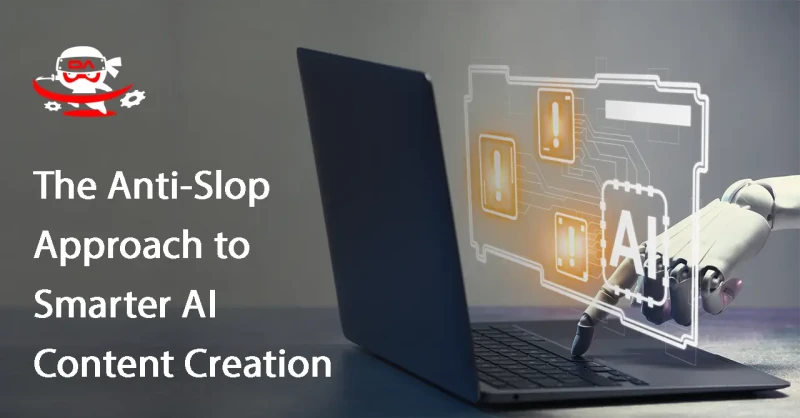 The Anti-Slop Approach to Smarter AI Content Creation