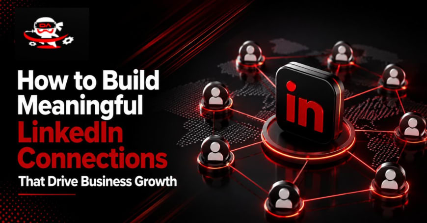 How to Build Meaningful LinkedIn Connections That Drive Business Growth