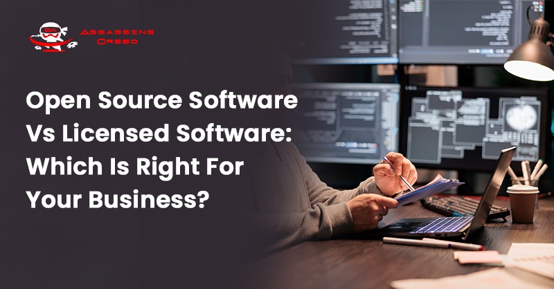 Open Source Vs Licensed Software: Which Is Right For Your Business?