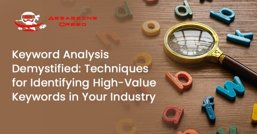 Keyword Analysis Demystified: Techniques for Identifying High-Value Keywords in Your Industry