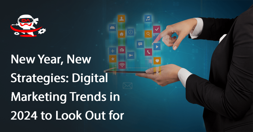 New Year, New Strategies: Digital Marketing Trends in 2024 to Look Out for