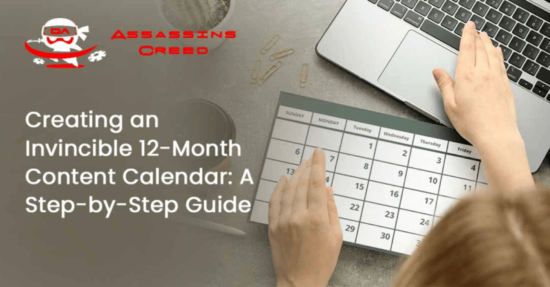 Creating an Invincible 12-Month Content Calendar: A Step-by-Step Guide