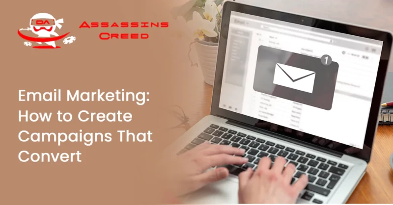 Email Marketing: How to Create Campaigns That Convert