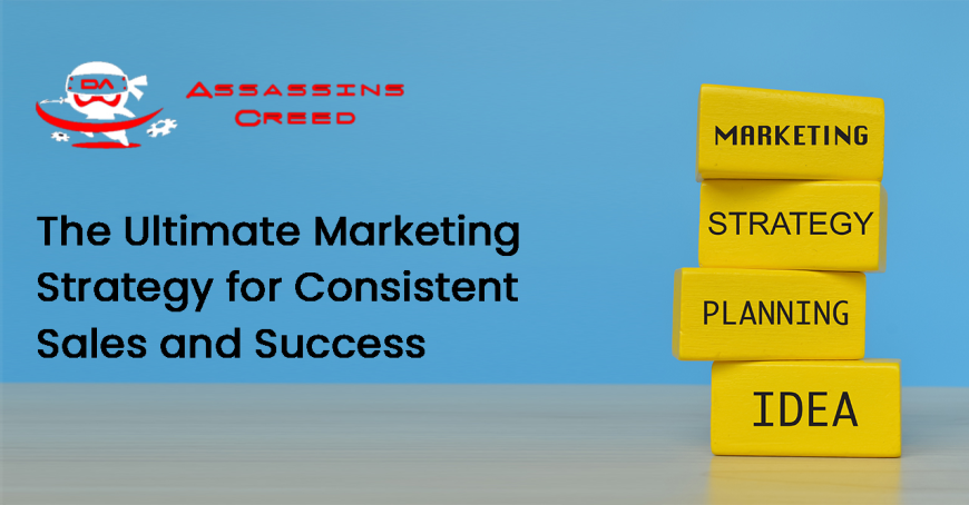 The Ultimate Marketing Strategy for Consistent Sales and Success