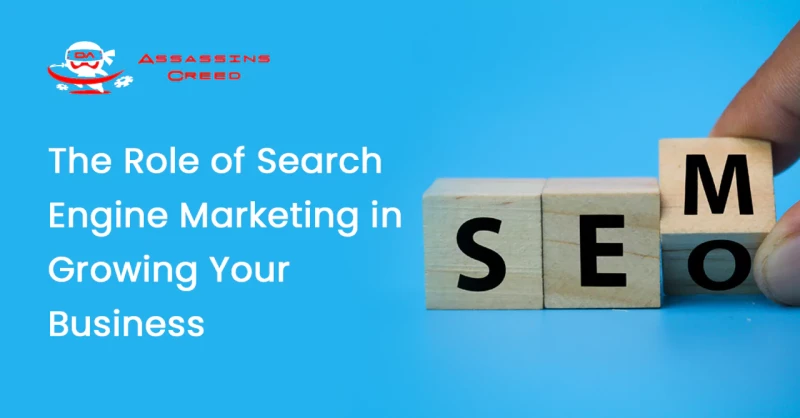 The Role of Search Engine Marketing in Growing Your Business