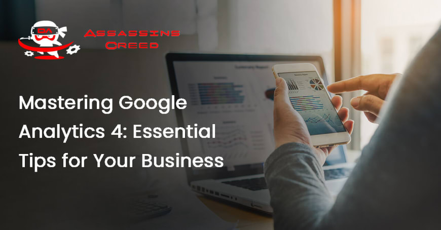 Mastering Google Analytics 4: Essential Tips for Your Business