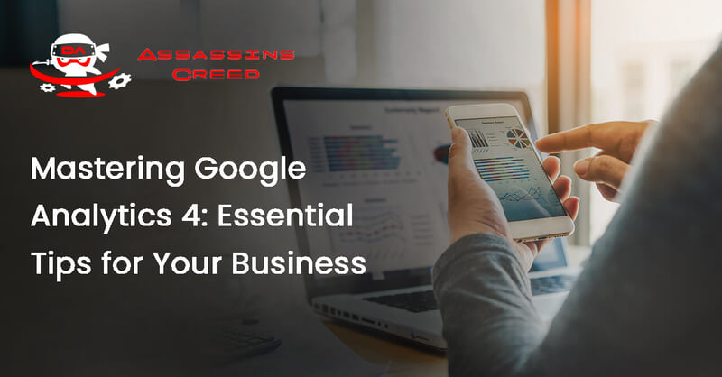Mastering Google Analytics 4: Essential Tips for Your Business