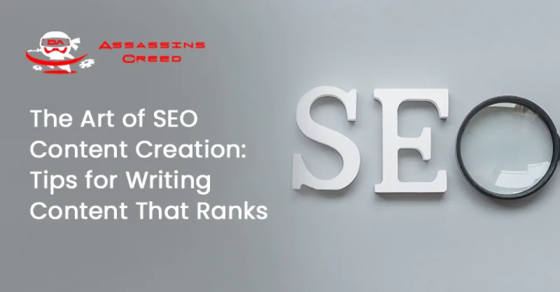 The Art of SEO Content Creation: Tips for Writing Content That Ranks